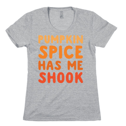 Pumpkin Spice Has Me Shook White Print Womens T-Shirt