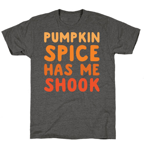 Pumpkin Spice Has Me Shook White Print T-Shirt