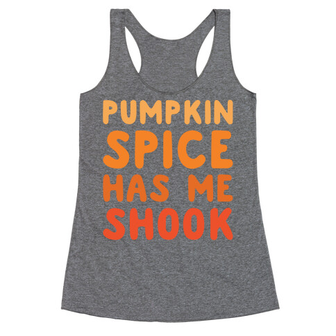 Pumpkin Spice Has Me Shook White Print Racerback Tank Top