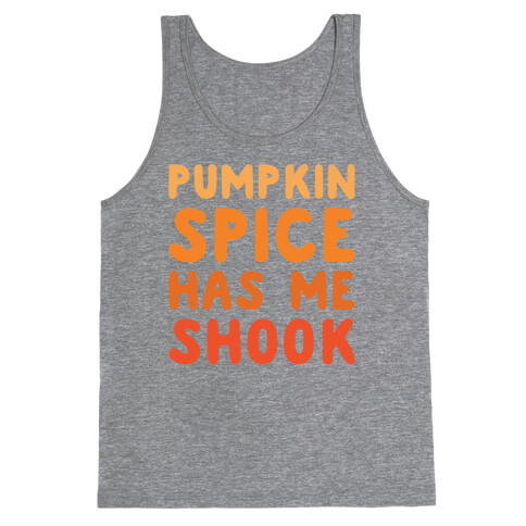Pumpkin Spice Has Me Shook Tank Top