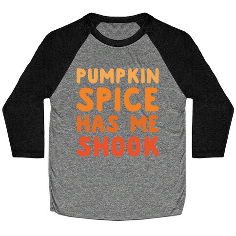 Pumpkin Spice Has Me Shook Baseball Tee