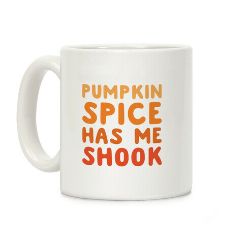 Pumpkin Spice Has Me Shook Coffee Mug