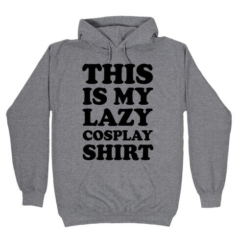 This Is My Lazy Cosplay Shirt Hooded Sweatshirt