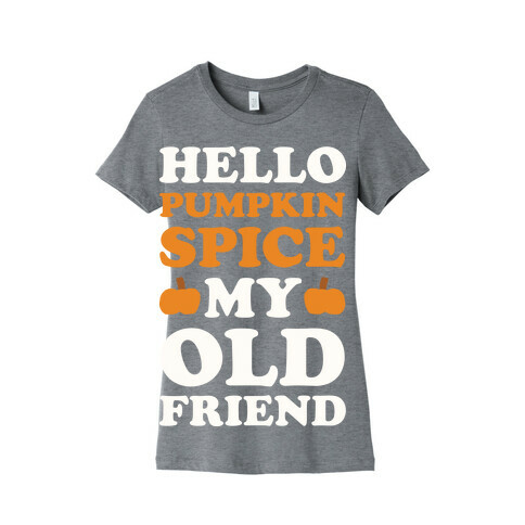 Hello Pumpkin Spice My Old Friend Womens T-Shirt