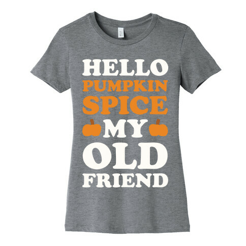 Hello Pumpkin Spice My Old Friend Womens T-Shirt