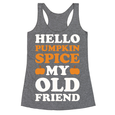 Hello Pumpkin Spice My Old Friend Racerback Tank Top