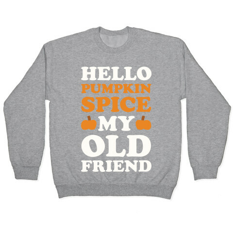 Hello Pumpkin Spice My Old Friend Pullover