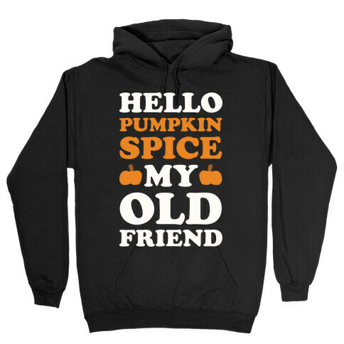 Hello Pumpkin Spice My Old Friend Hooded Sweatshirt
