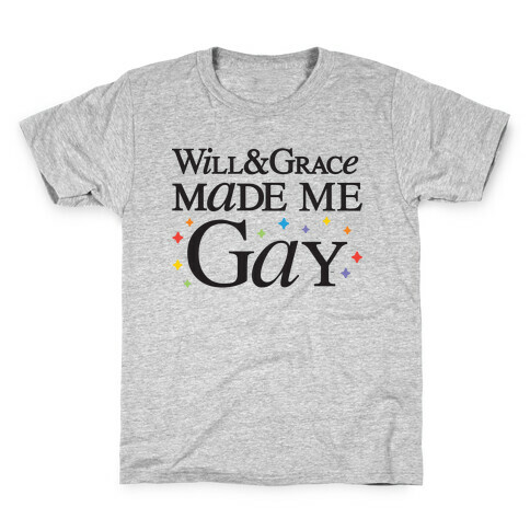 Will & Grace Made Me Gay Kids T-Shirt