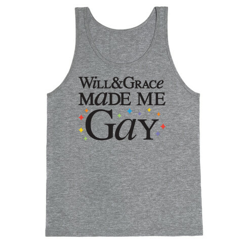 Will & Grace Made Me Gay Tank Top