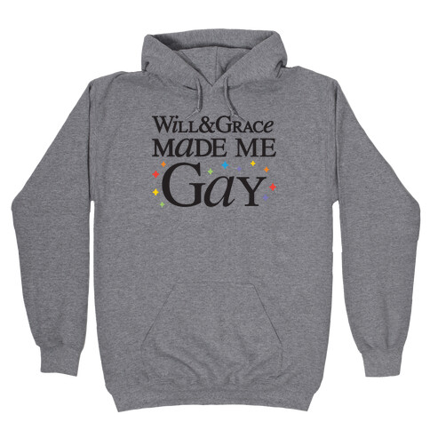 Will & Grace Made Me Gay Hooded Sweatshirt