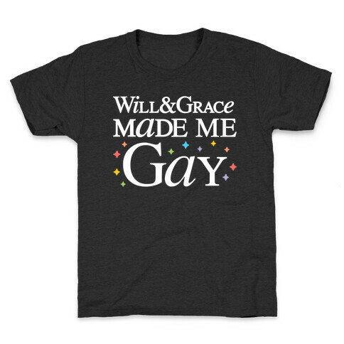 Will & Grace Made Me Gay Kids T-Shirt