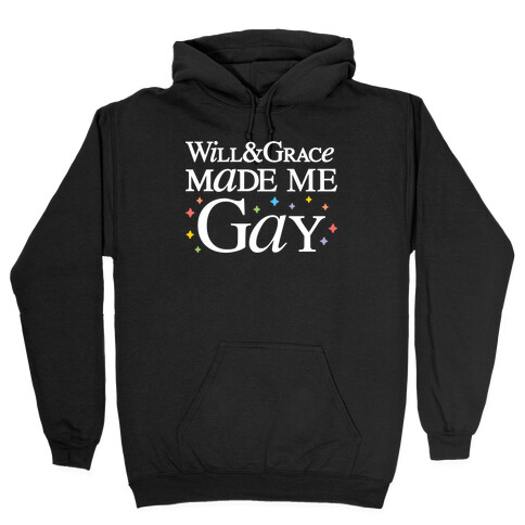 Will & Grace Made Me Gay Hooded Sweatshirt