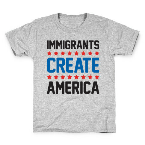 Immigrants Create America Kids T-Shirt