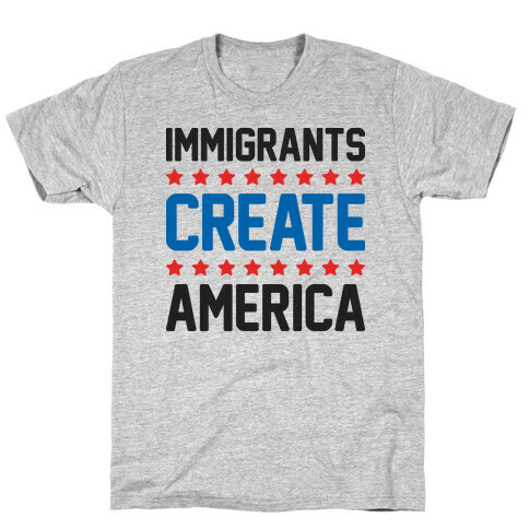 Immigrants Create America T-Shirt