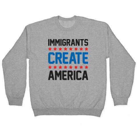 Immigrants Create America Pullover