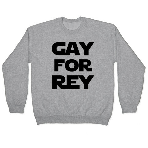 Gay For Rey Parody Pullover