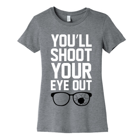 Shoot Your Eye Out Womens T-Shirt