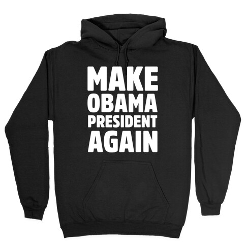 Make Obama President Again Hooded Sweatshirt