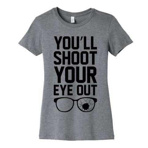 Shoot Your Eye Out Womens T-Shirt