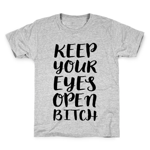 Keep Your Eyes Open Bitch Kids T-Shirt
