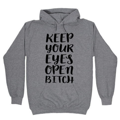 Keep Your Eyes Open Bitch Hooded Sweatshirt