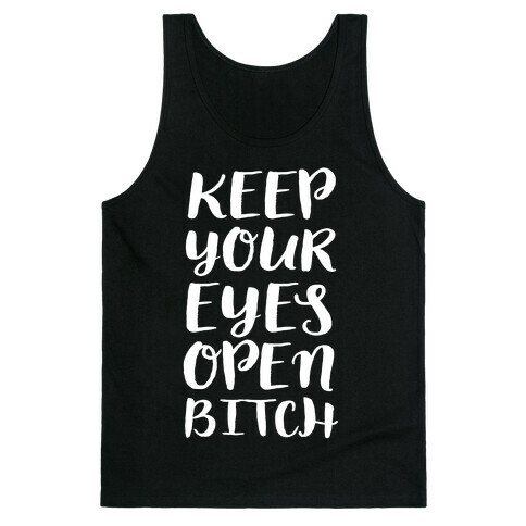 Keep Your Eyes Open Bitch Tank Top