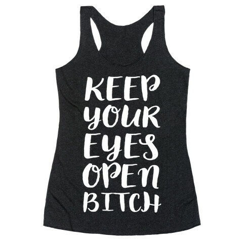 Keep Your Eyes Open Bitch Racerback Tank Top