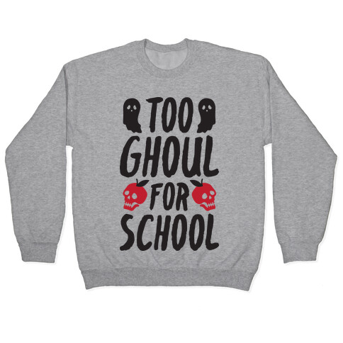 Too Ghoul For School Pullover
