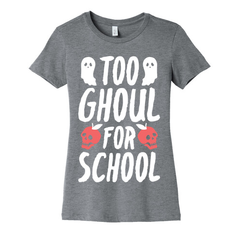 Too Ghoul For School Womens T-Shirt