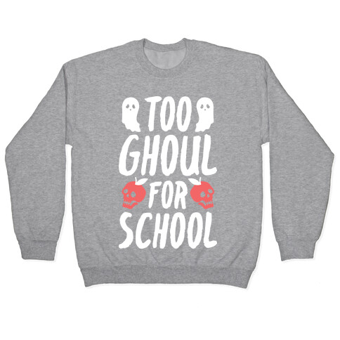 Too Ghoul For School Pullover