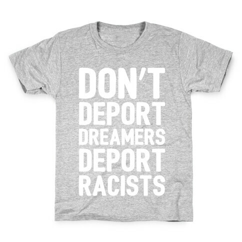 Don't Deport Dreamers Deport Racists White Print Kids T-Shirt
