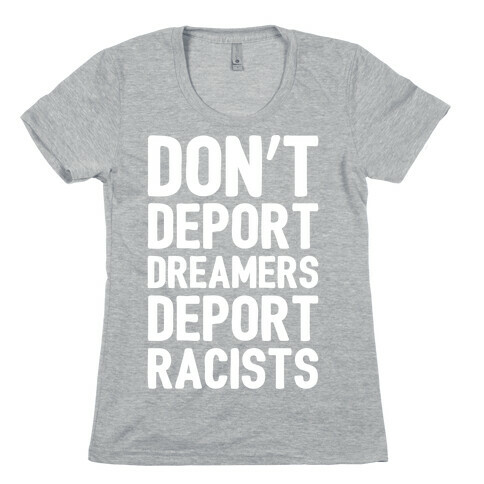 Don't Deport Dreamers Deport Racists White Print Womens T-Shirt