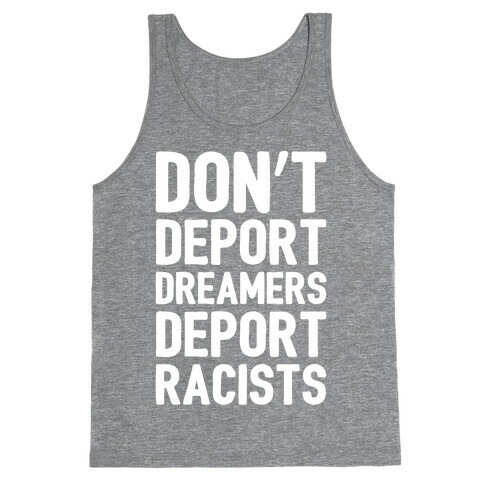 Don't Deport Dreamers Deport Racists White Print Tank Top