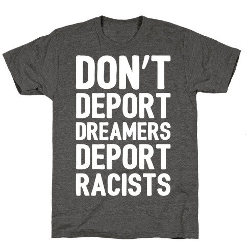 Don't Deport Dreamers Deport Racists White Print T-Shirt