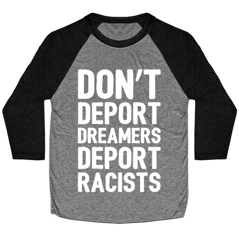 Don't Deport Dreamers Deport Racists White Print Baseball Tee