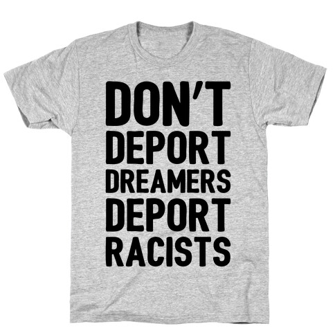 Don't Deport Dreamers Deport Racists  T-Shirt