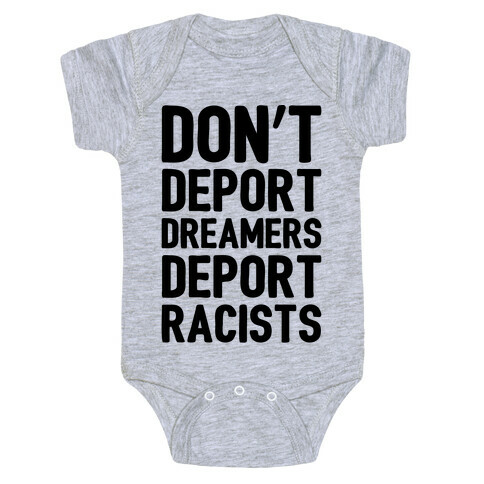 Don't Deport Dreamers Deport Racists  Baby One-Piece