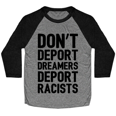 Don't Deport Dreamers Deport Racists  Baseball Tee
