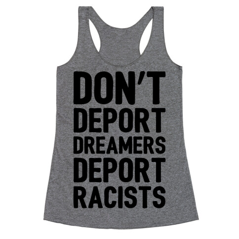 Don't Deport Dreamers Deport Racists  Racerback Tank Top