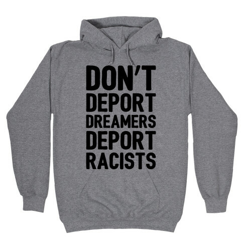 Don't Deport Dreamers Deport Racists  Hooded Sweatshirt