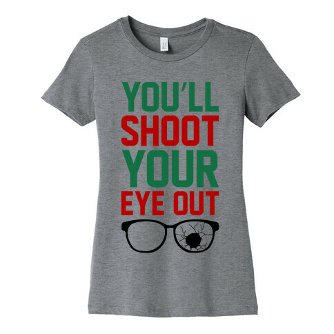 Shoot Your Eye Out Womens T-Shirt