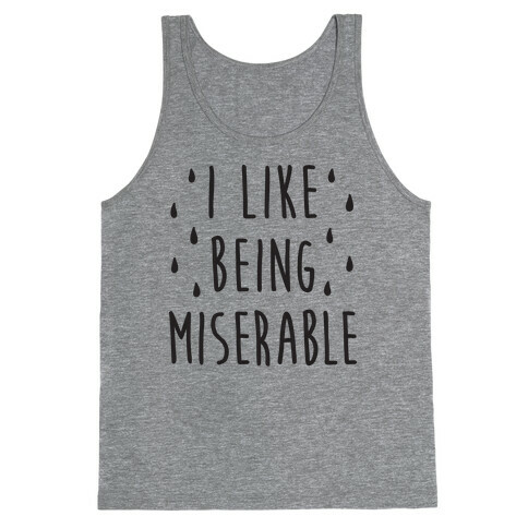 I Like Being Miserable Tank Top