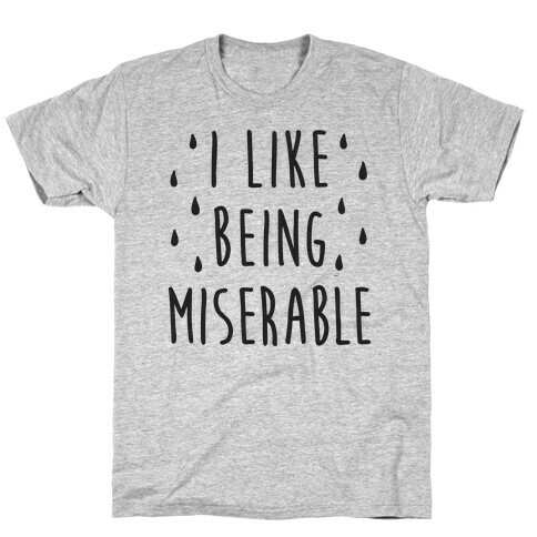 I Like Being Miserable T-Shirt