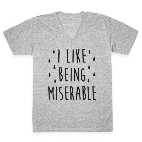 I Like Being Miserable V-Neck Tee Shirt