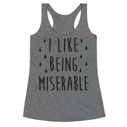 I Like Being Miserable Racerback Tank Top