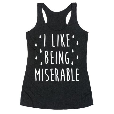 I Like Being Miserable Racerback Tank Top