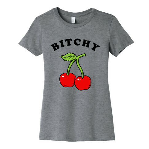 Bitchy Cherry Womens T-Shirt