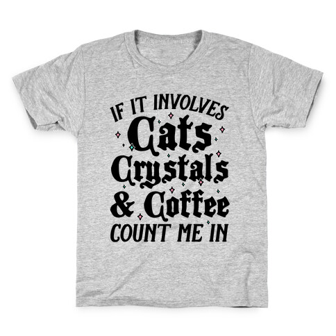 If It Involves Cats, Crystals And Coffee Count Me In Kids T-Shirt