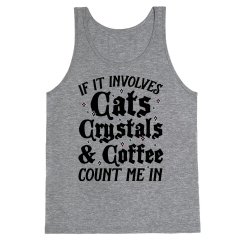 If It Involves Cats, Crystals And Coffee Count Me In Tank Top